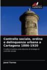 Image for Controllo sociale, ordine e delinquenza urbana a Cartagena 1886-1920