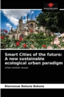 Image for Smart Cities of the future : A new sustainable ecological urban paradigm