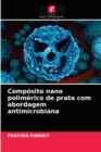 Image for Composito nano polimerico de prata com abordagem antimicrobiana