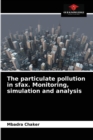 Image for The particulate pollution in sfax. Monitoring, simulation and analysis