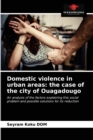 Image for Domestic violence in urban areas : the case of the city of Ouagadougo