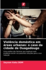 Image for Violencia domestica em areas urbanas : o caso da cidade de Ouagadougo