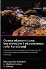 Image for Ocena ekonomiczna koralowcow i ekosystemu rafy koralowej