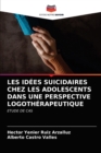 Image for Les Idees Suicidaires Chez Les Adolescents Dans Une Perspective Logotherapeutique