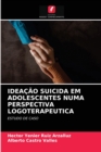 Image for Ideacao Suicida Em Adolescentes Numa Perspectiva Logoterapeutica