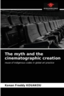 Image for The myth and the cinematographic creation