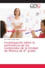 Image for Investigacion sobre la pertinencia de los contenidos de la Unidad de Musica de 6° grado