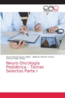 Image for Neuro Oncologia Pediatrica - Temas Selectos Parte I