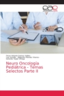 Image for Neuro Oncologia Pediatrica - Temas Selectos Parte II