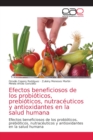 Image for Efectos beneficiosos de los probioticos, prebioticos, nutraceuticos y antioxidantes en la salud humana