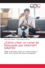 Image for ¿Como crear un canal de television por Internet? GRATIS!
