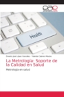Image for La Metrologia : Soporte de la Calidad en Salud