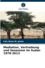 Image for Mediation, Vertreibung und Sezession im Sudan 1978-2013