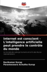 Image for Internet est conscient - L&#39;intelligence artificielle peut prendre le controle du monde