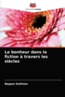 Image for Le bonheur dans la fiction a travers les siecles