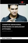Image for Cognitive Behavioral Strategies in Adolescent Attitudes