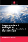 Image for Do voluntariado a profissao, da aprendizagem implicita a especializacao