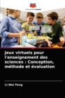 Image for Jeux virtuels pour l&#39;enseignement des sciences : Conception, methode et evaluation