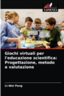 Image for Giochi virtuali per l&#39;educazione scientifica : Progettazione, metodo e valutazione