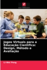 Image for Jogos Virtuais para a Educacao Cientifica : Design, Metodo e Avaliacao