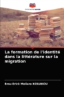 Image for La formation de l&#39;identite dans la litterature sur la migration