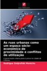 Image for As ruas urbanas como um espaco socio-economico de proximidade e conflitos de utilizacao