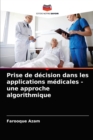 Image for Prise de decision dans les applications medicales - une approche algorithmique