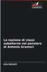 Image for La nozione di classi subalterne nel pensiero di Antonio Gramsci