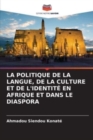 Image for La Politique de la Langue, de la Culture Et de l&#39;Identite En Afrique Et Dans Le Diaspora