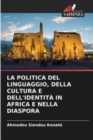 Image for La Politica del Linguaggio, Della Cultura E Dell&#39;identita in Africa E Nella Diaspora