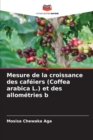 Image for Mesure de la croissance des cafeiers (Coffea arabica L.) et des allometries b