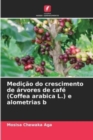Image for Medicao do crescimento de arvores de cafe (Coffea arabica L.) e alometrias b
