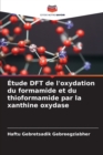 Image for Etude DFT de l&#39;oxydation du formamide et du thioformamide par la xanthine oxydase