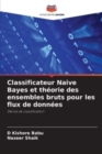 Image for Classificateur Naive Bayes et theorie des ensembles bruts pour les flux de donnees