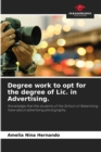 Image for Degree work to opt for the degree of Lic. in Advertising.