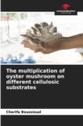 Image for The multiplication of oyster mushroom on different cellulosic substrates
