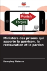 Image for Ministere des prisons qui apporte la guerison, la restauration et le pardon