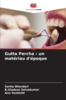 Image for Gutta Percha : un materiau d&#39;epoque