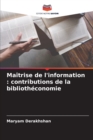 Image for Maitrise de l&#39;information : contributions de la bibliotheconomie