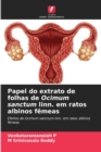 Image for Papel do extrato de folhas de Ocimum sanctum linn. em ratos albinos femeas