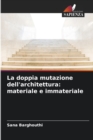 Image for La doppia mutazione dell&#39;architettura : materiale e immateriale
