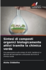 Image for Sintesi di composti organici biologicamente attivi tramite la chimica verde
