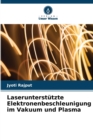 Image for Laserunterstutzte Elektronenbeschleunigung im Vakuum und Plasma
