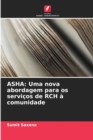 Image for ASHA : Uma nova abordagem para os servicos de RCH a comunidade