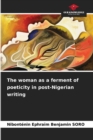 Image for The woman as a ferment of poeticity in post-Nigerian writing