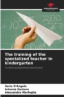 Image for The training of the specialized teacher in kindergarten