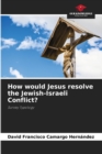 Image for How would Jesus resolve the Jewish-Israeli Conflict?
