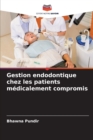 Image for Gestion endodontique chez les patients medicalement compromis