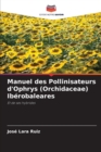 Image for Manuel des Pollinisateurs d&#39;Ophrys (Orchidaceae) Iberobaleares
