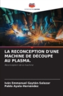 Image for La Reconception d&#39;Une Machine de Decoupe Au Plasma.